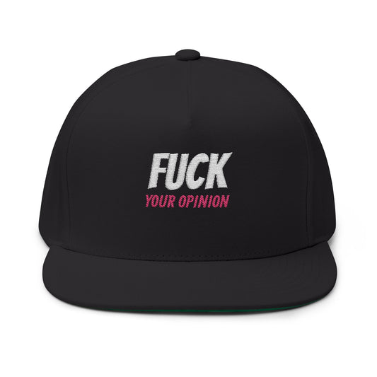 Flat Bill Cap — "F*** Your Opinion" Embroidered Snapback